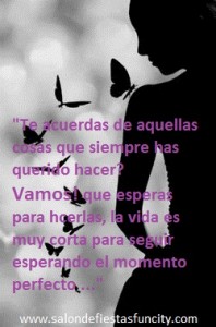 NO ESPERES EL MOMENTO PERFECTO